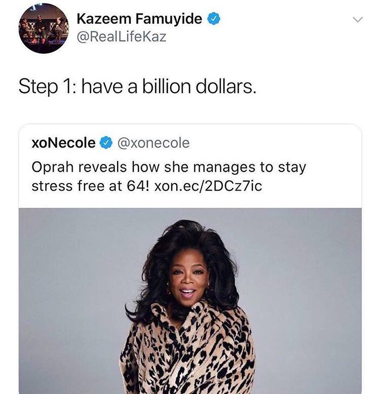 oprah winfrey stress free - Kazeem Famuyide Step 1 have a billion dollars. xoNecole Oprah reveals how she manages to stay stress free at 64! xon.ec2DCz7ic