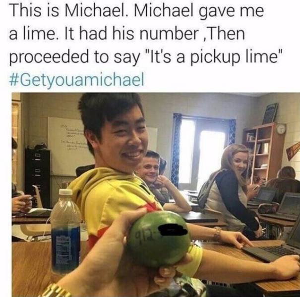 pick up lime - This is Michael. Michael gave me a lime. It had his number ,Then proceeded to say "It's a pickup lime" 10 10
