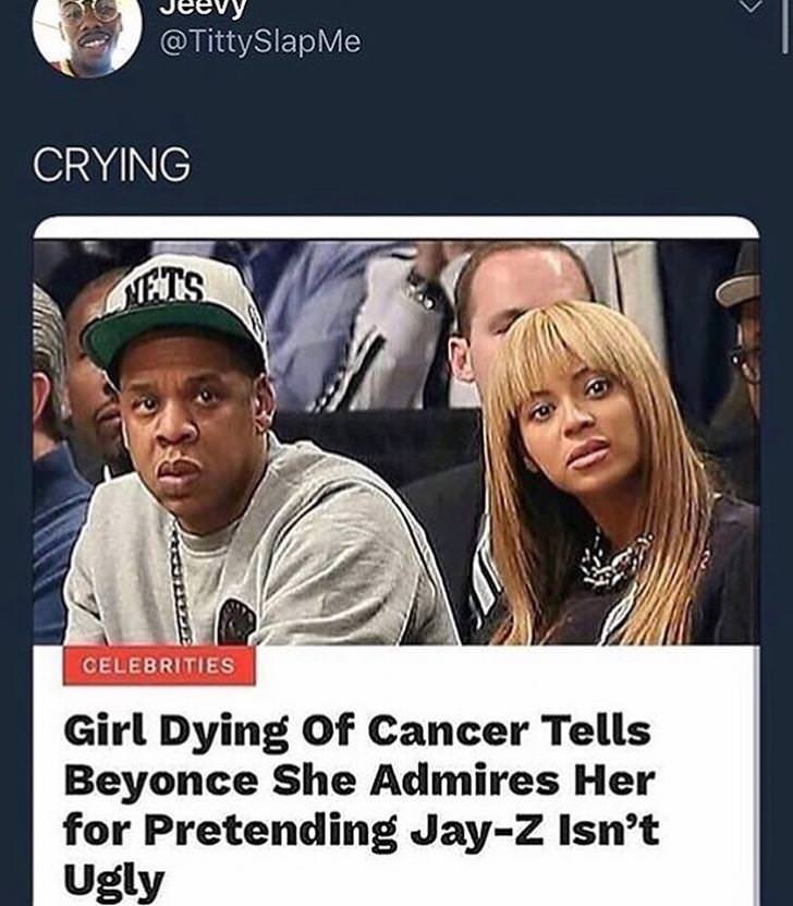 beyonce pretending jay z isn t ugly - Jeevy Me Crying Gifts Celebrities Girl Dying of Cancer Tells Beyonce She Admires Her for Pretending JayZ Isn't Ugly