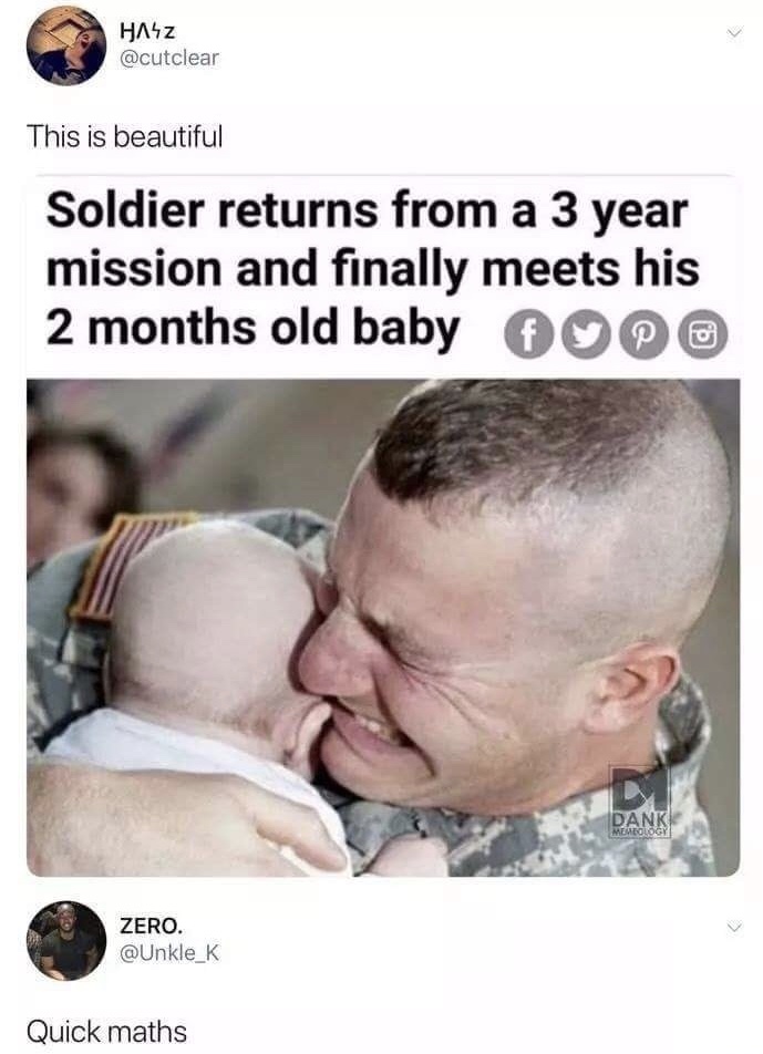 meme quick maths meme - z This is beautiful Soldier returns from a 3 year mission and finally meets his 2 months old baby for Danke Memeology Zero. Quick maths