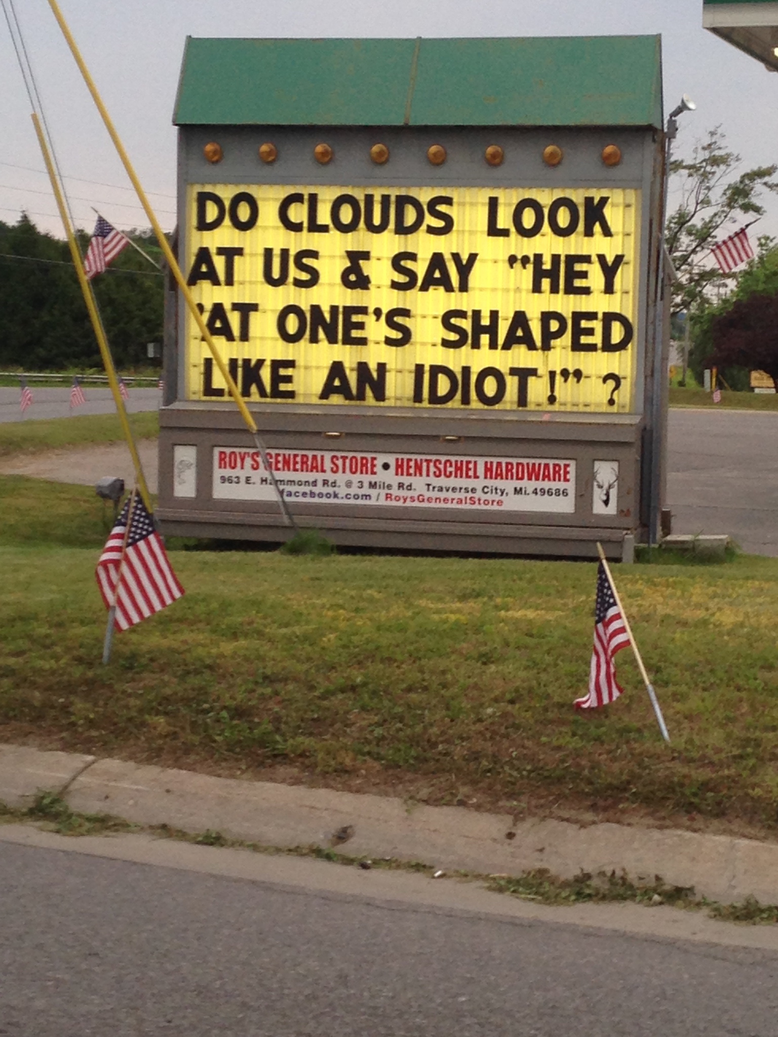 memes - signage - Do Clouds Look At Us & Say "Hey At One'S Shaped An Idioti" ? Roys General Store Hentschel Hardware