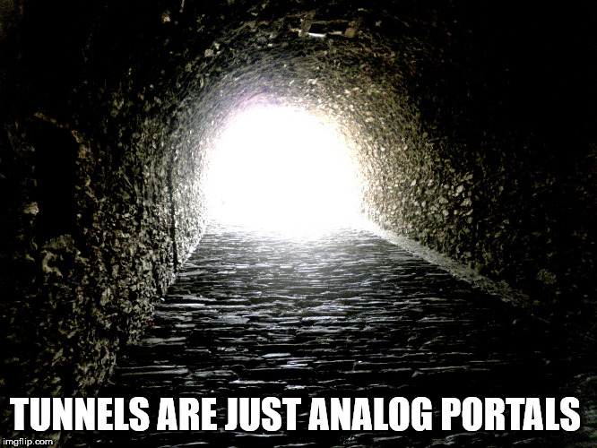 tunnel - Tunnels Are Just Analog Portals imgflip.com
