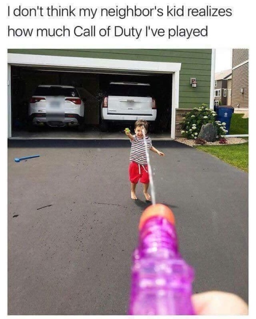 call of duty memes clean - I don't think my neighbor's kid realizes how much Call of Duty I've played