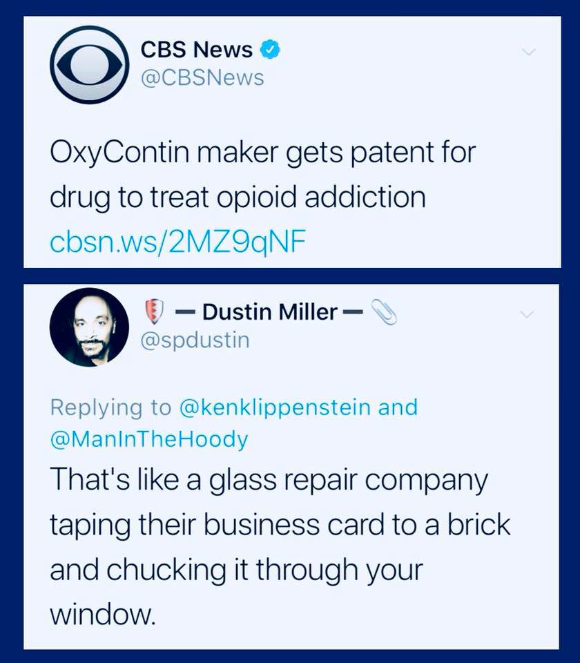 memes - number - Cbs News OxyContin maker gets patent for drug to treat opioid addiction cbsn.ws2MZ9qNF Dustin Miller and That's a glass repair company taping their business card to a brick and chucking it through your window.