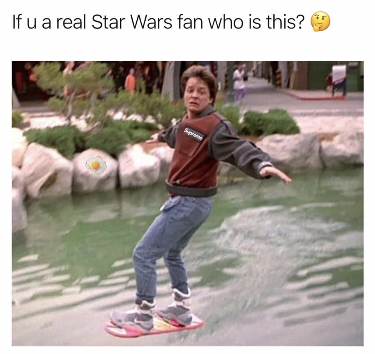 back to the future hover board - If u a real Star Wars fan who is this? 99 Supreme