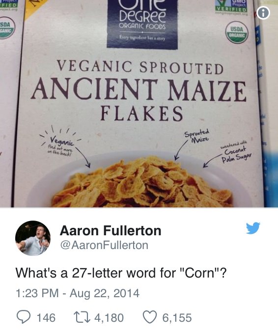 tiger cereal meme - Fied Soa Canic Degree Organic Foods Erary wgredient has a story Usda Organic Veganic Sprouted Ancient Maize Flakes Veganic 1 Sprouted Maize sed Coconut Palm Sugar Aaron Fullerton Fullerton What's a 27letter word for "Corn"? 146 124,180
