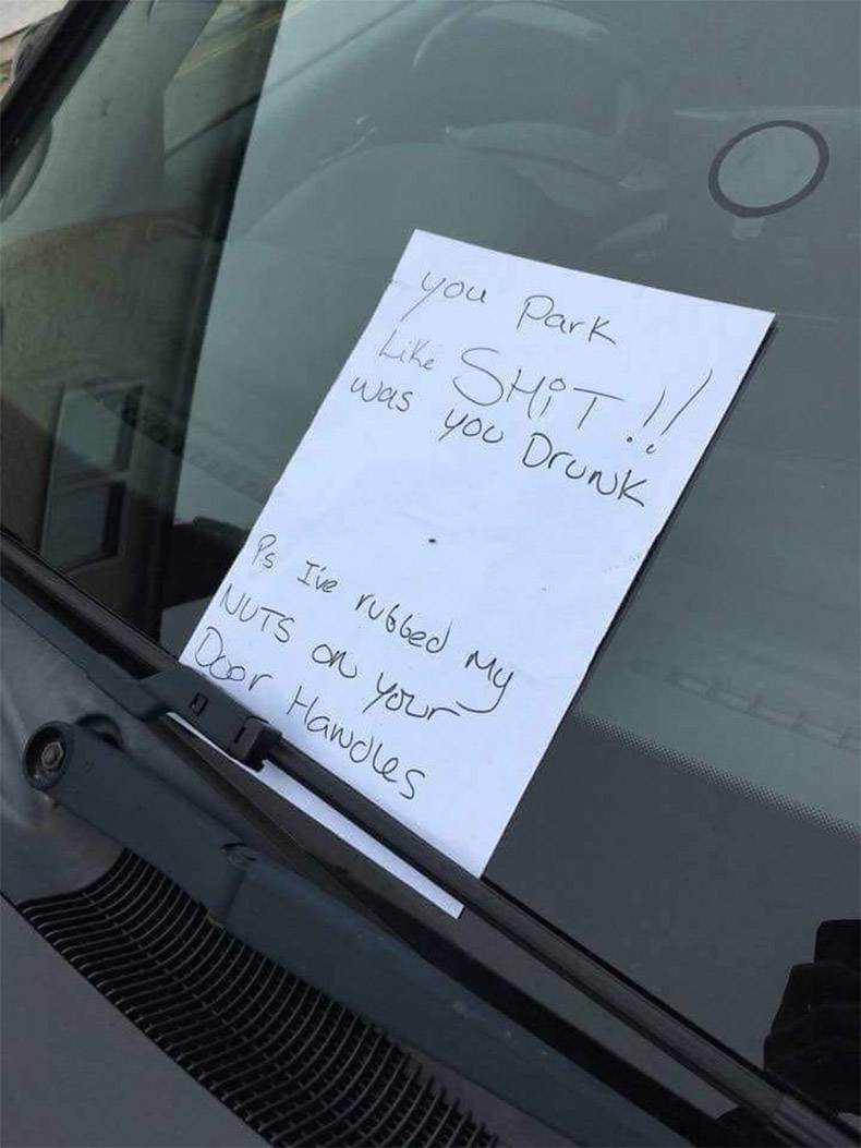 rubbed my balls on your door handle note - you park Shit !! I was you Drunk Is I've rubbed my Nuts on your Door Handles