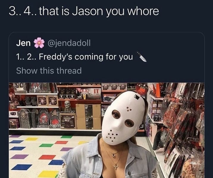 freddy jason memes - 3..4.. that is Jason you whore Jen 1.. 2.. Freddy's coming for you Show this thread