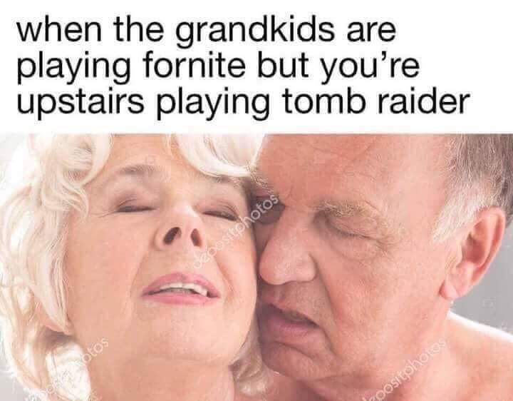 old people tomb raider meme - when the grandkids are playing fornite but you're upstairs playing tomb raider bositphotos Olos Coositphotos