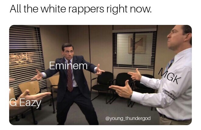 office standoff meme - All the white rappers right now. Eminem Mgk G Eazy