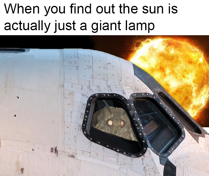 heat - When you find out the sun is actually just a giant lamp