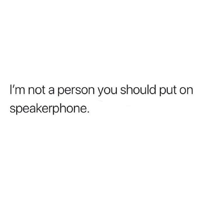 aesthetic quotes crush - I'm not a person you should put on speakerphone.