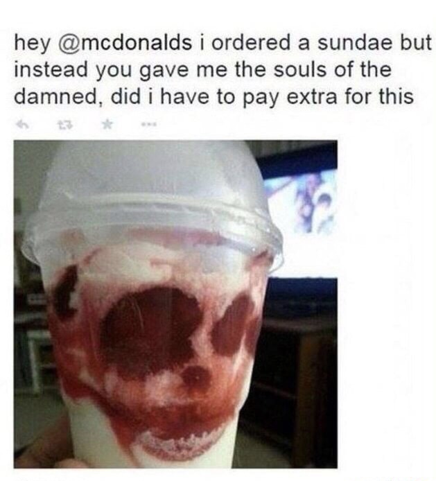 meme stream - souls of the damned - hey i ordered a sundae but instead you gave me the souls of the damned, did i have to pay extra for this