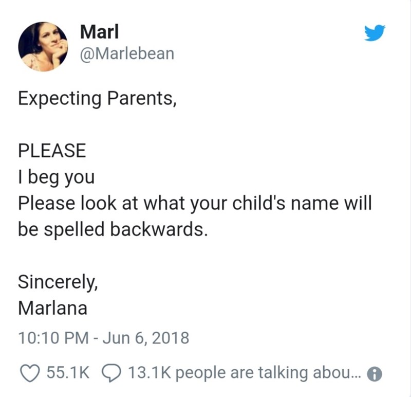 document - Marl Expecting Parents, Please I beg you Please look at what your child's name will be spelled backwards. Sincerely, Marlana people are talking abou... O
