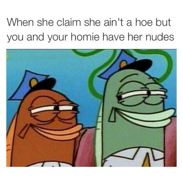 weebs memes - When she claim she ain't a hoe but you and your homie have her nudes