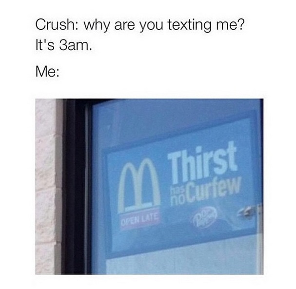 thirst 24 7 - Crush why are you texting me? It's 3am. Me m Thirst noCurfew Open Late Po
