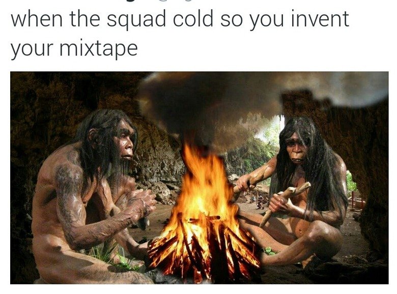 neanderthal fire - when the squad cold so you invent your mixtape