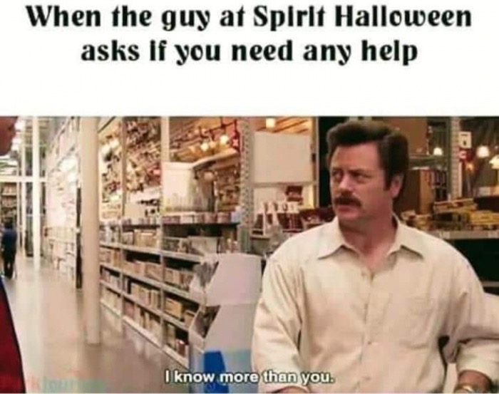 ron i know more than you - When the guy at Spirit Halloween asks if you need any help I know more than you.