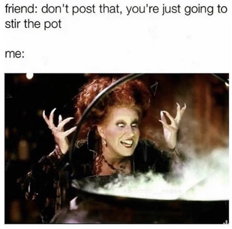 bette midler hocus pocus - friend don't post that, you're just going to stir the pot me