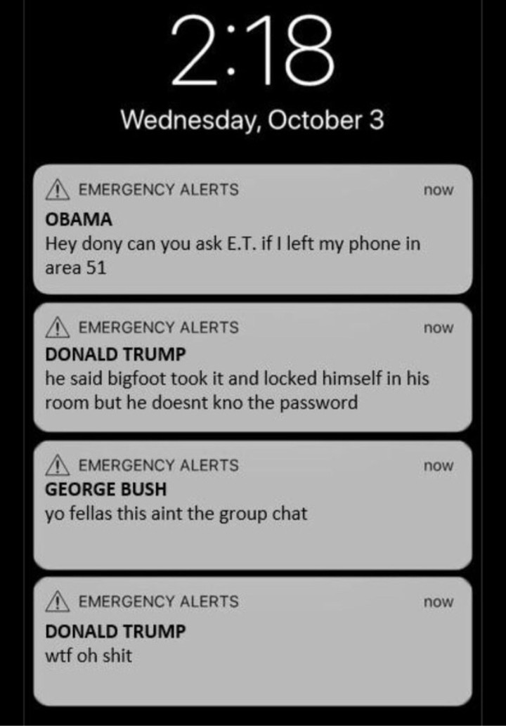 screenshot - Wednesday, October 3 now A Emergency Alerts Obama Hey dony can you ask E.T. if I left my phone in area 51 now A Emergency Alerts Donald Trump he said bigfoot took it and locked himself in his room but he doesnt kno the password now Emergency 