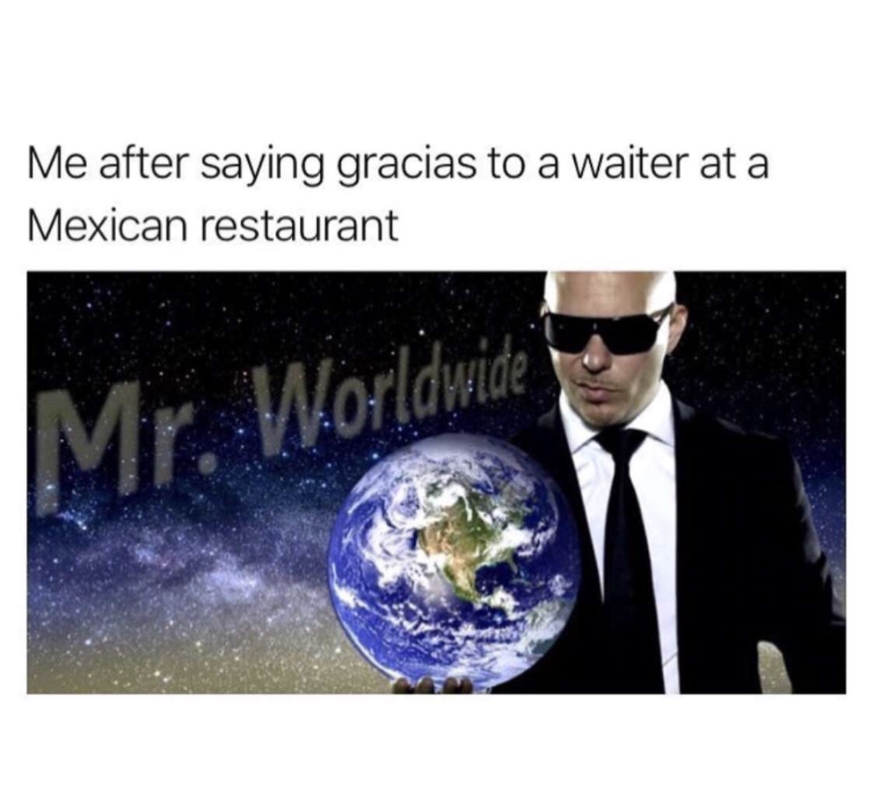 you can speak british canadian australian - Me after saying gracias to a waiter at a Mexican restaurant Worldwide