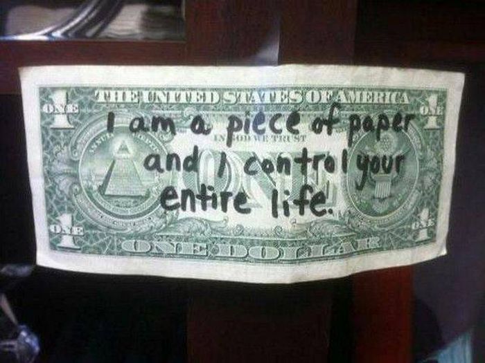 money controls everything - The On Uued States Of America Tam a piece of paper and control your entire life.