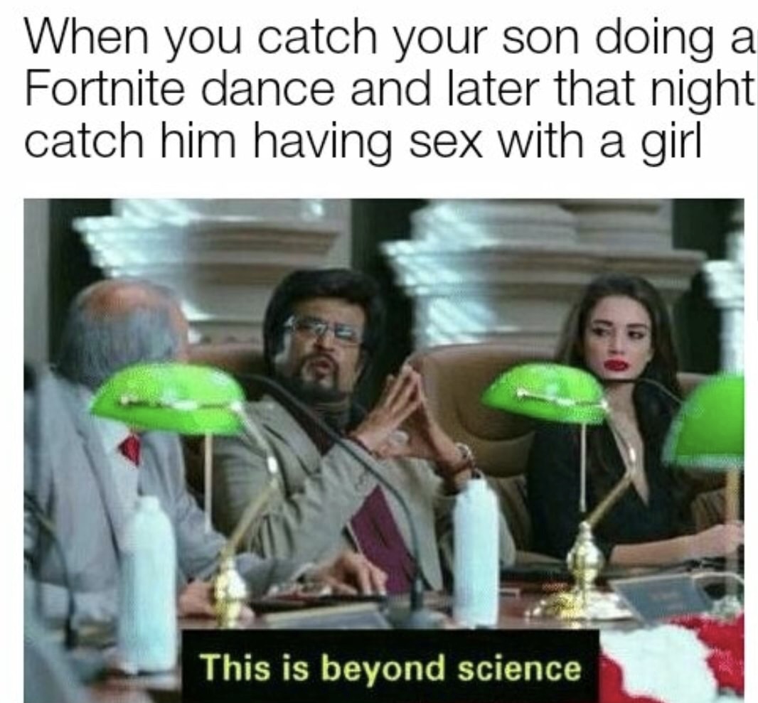 reddit apex legends memes - When you catch your son doing a Fortnite dance and later that night catch him having sex with a girl This is beyond science