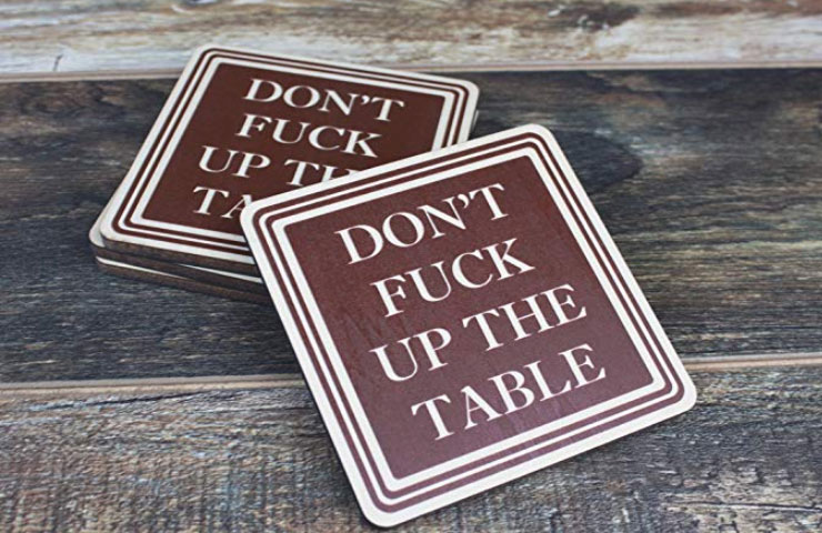 Make sure everyone who comes over knows about your respect for furniture and exactly where you stand on the whole "should I use a coaster?" situation. $14.99 Get it <a href="https://amzn.to/2RSCUeN" target="_blank" rel="nofollow"><font color="red"><b>HERE</font></b></a>.