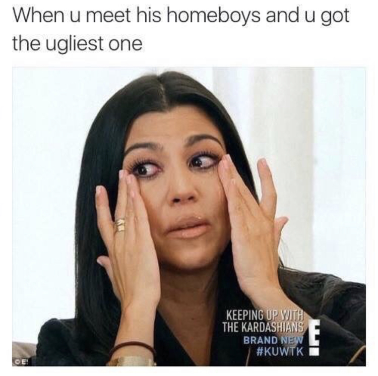 funny meme about finding out your man's friends are hotter