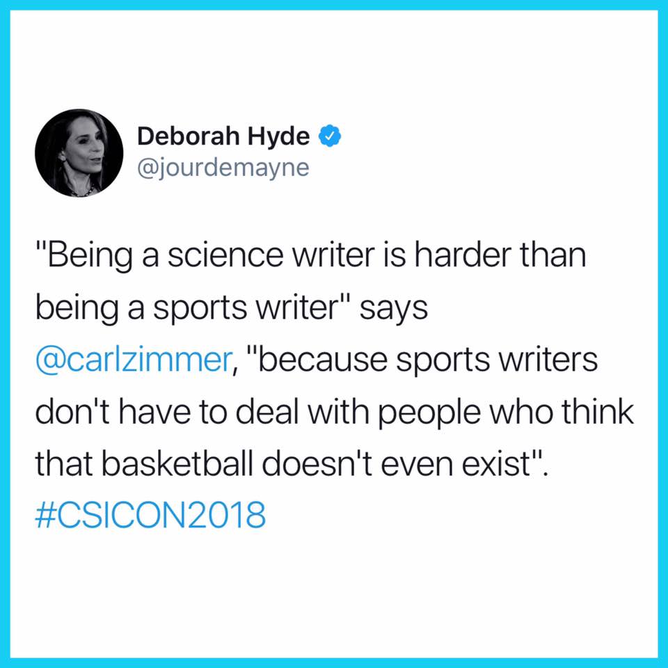document - Deborah Hyde "Being a science writer is harder than being a sports writer" says , "because sports writers don't have to deal with people who think that basketball doesn't even exist".
