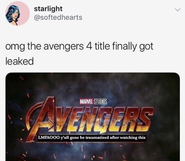 graphics - starlight omg the avengers 4 title finally got leaked Marvel Studios LMFAO00 y'all gone be traumatized after watching this