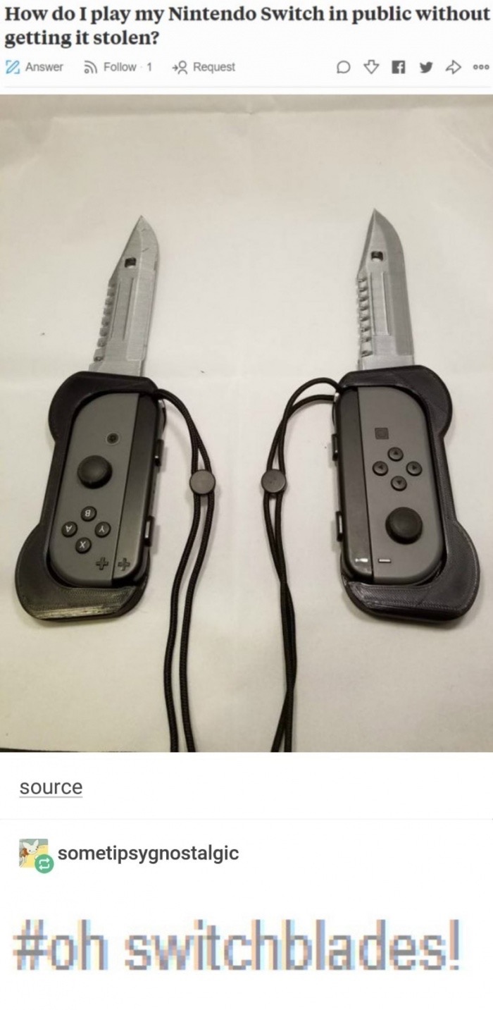 joycon knife - How do I play my Nintendo Switch in public without getting it stolen? 2 Answer 1 9 Request o fy 000 source sometipsygnostalgic switchblades!
