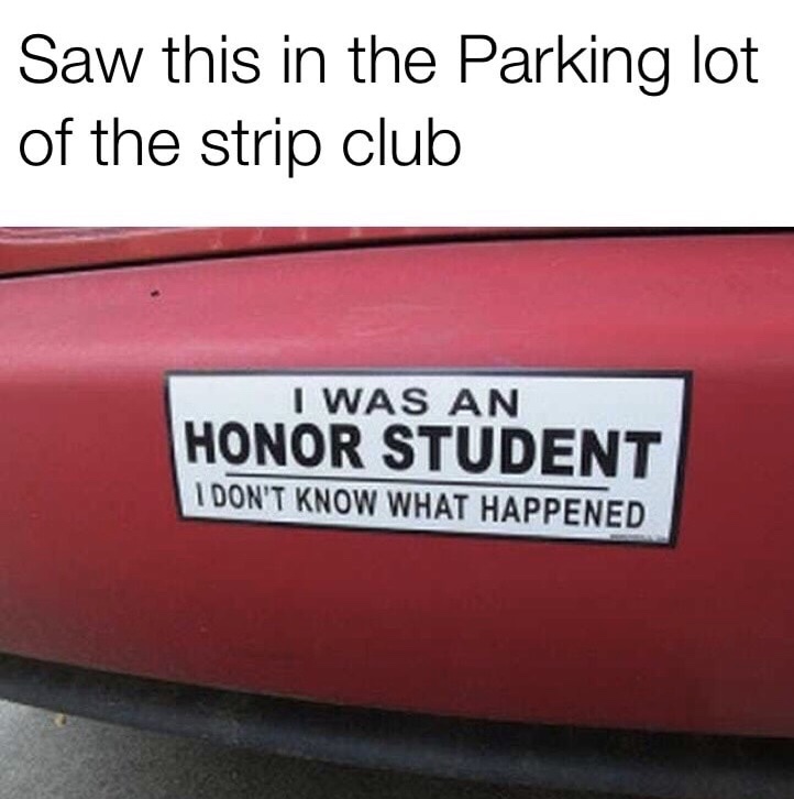 vehicle registration plate - Saw this in the Parking lot of the strip club I Was An Honor Student I Don'T Know What Happened