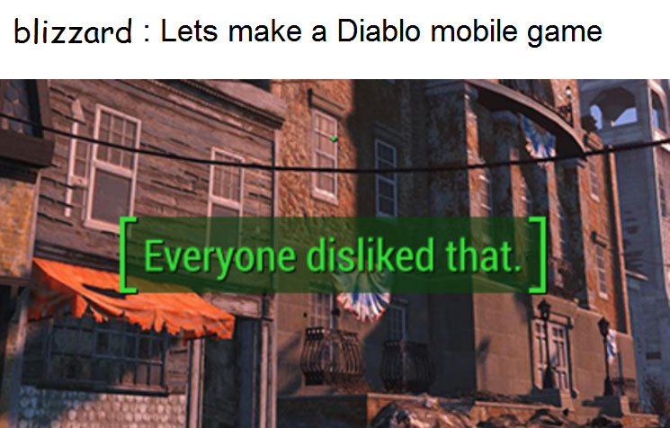 everyone disliked that meme - blizzard Lets make a Diablo mobile game Everyone disd that.