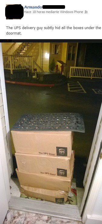 fun pic funny package delivery memes - Armando Hace 18 horas mediante Windows Phone The Ups delivery guy subtly hid all the boxes under the doormat. The Ups Store Ups