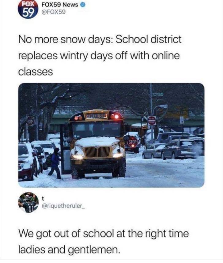 snow day no school d - Fox FOX59 News No more snow days School district replaces wintry days off with online classes Stop We got out of school at the right time ladies and gentlemen.