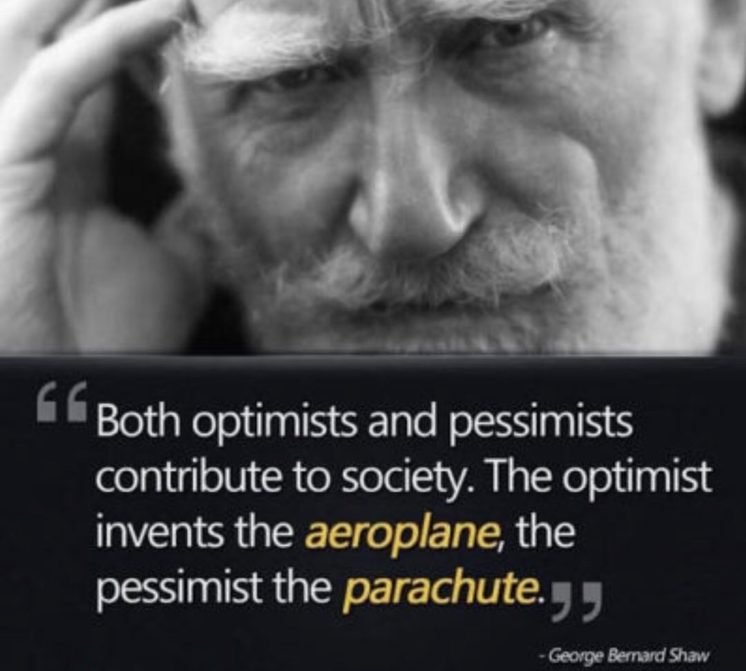George Bernard Shaw meme about how both the optimist and pessimist contribute to society, the optimist invents the aeroplane and the pessimist the parachute