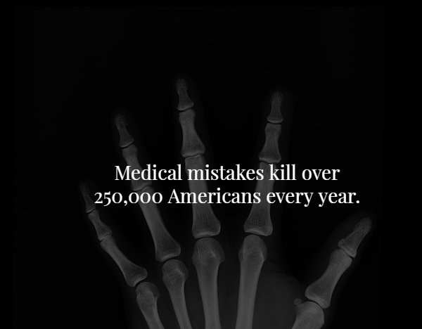 creepy fact human rights - Medical mistakes kill over 250,000 Americans every year.