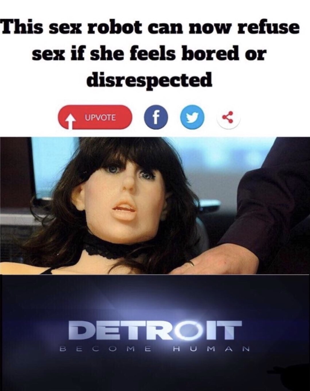 sex robot refuse meme - This sex robot can now refuse sex if she feels bored or disrespected Upvote 6 Upvote Detroit B E C O M E Human