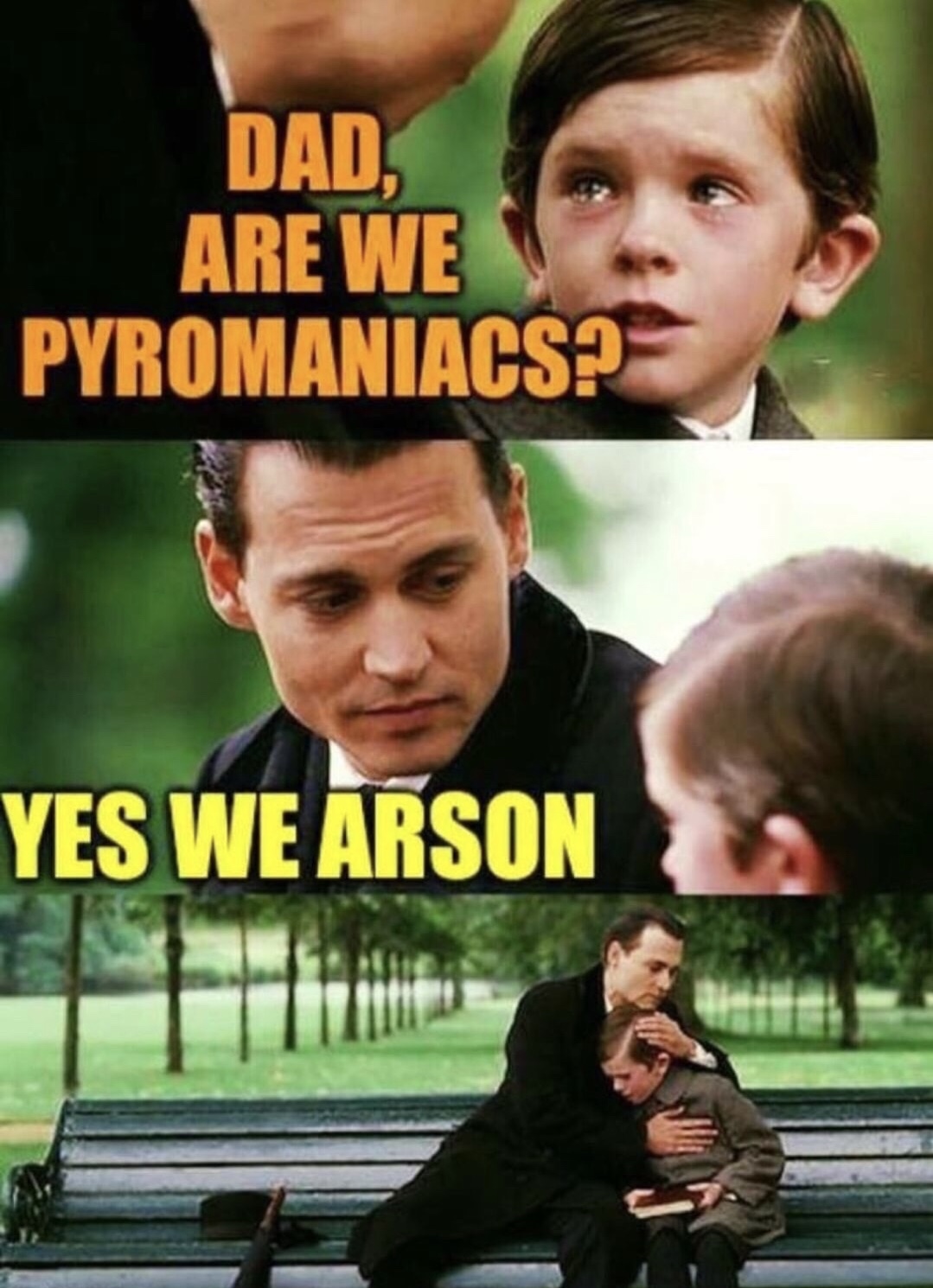 funny dark memes - Dad, Are We Pyromaniacs? Yes We Arson