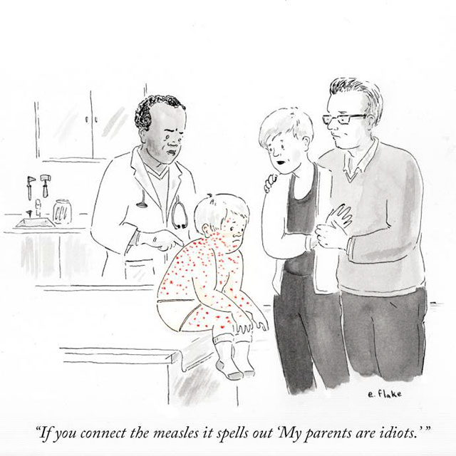 new yorker cartoons - e. Flake "If you connect the measles it spells out 'My parents are idiots.'