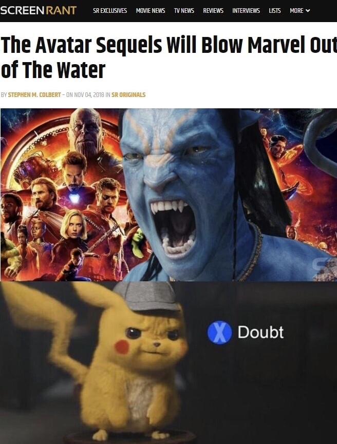 memes - avatar james cameron - Screenrant Sr Exclusives Movie News Tv News Reviews Interviews Lists More The Avatar Sequels Will Blow Marvel Out of The Water By Stephen M. Colbert On In Sr Originals Vn X Doubt