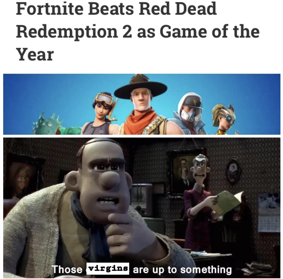 memes - red dead redemption 2 memes - Fortnite Beats Red Dead Redemption 2 as Game of the Year Those virgins are up to something