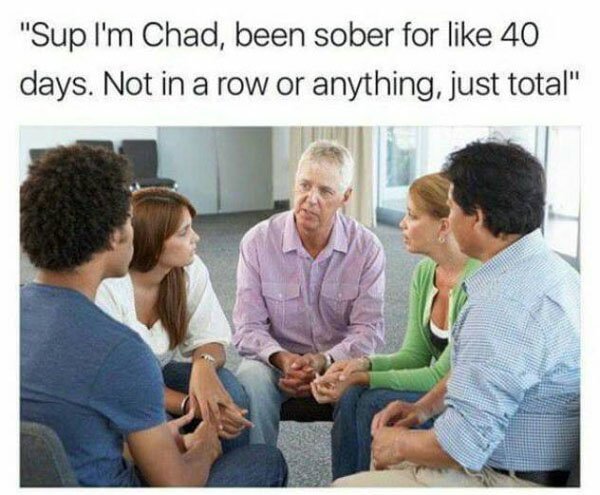 dank meme - sup im chad meme - "Sup I'm Chad, been sober for 40 days. Not in a row or anything, just total"