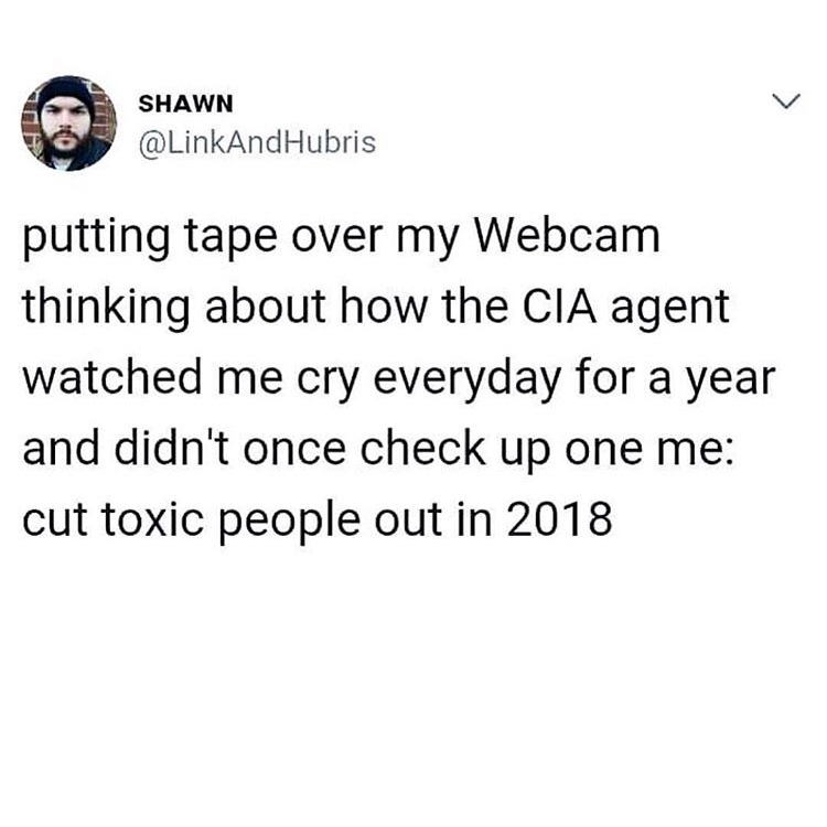 dank meme - Mean Girls - Shawn putting tape over my Webcam thinking about how the Cia agent watched me cry everyday for a year and didn't once check up one me cut toxic people out in 2018