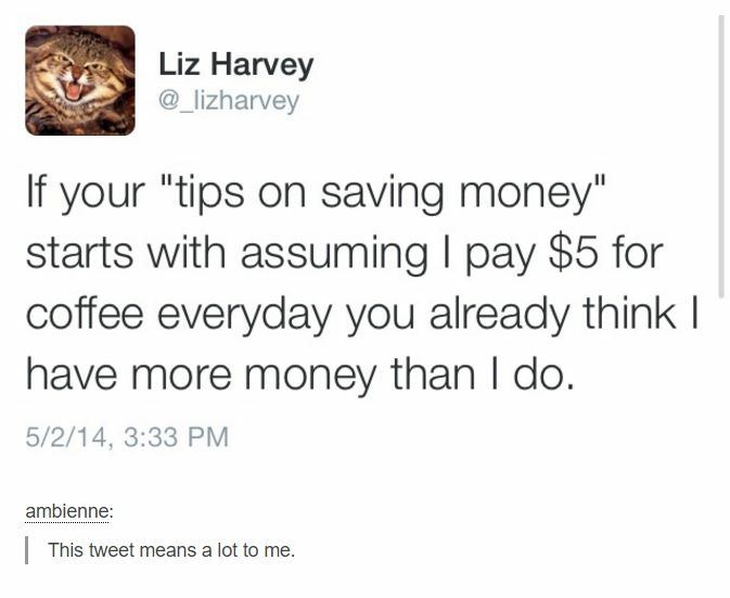 dank meme - sleep paralysis but instead - Liz Harvey If your "tips on saving money" starts with assuming | pay $5 for coffee everyday you already think | have more money than I do. 5214, ambienne This tweet means a lot to me.