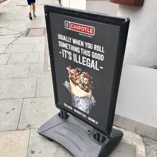 display advertising - Chipotle Usually When You Roll Something This Good Mexican Grill It'Sillegal SalasBurritos Bowls