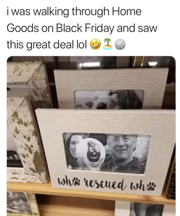 meme stream - table - i was walking through Home Goods on Black Friday and saw this great deal lol 3 To whes rescued whis