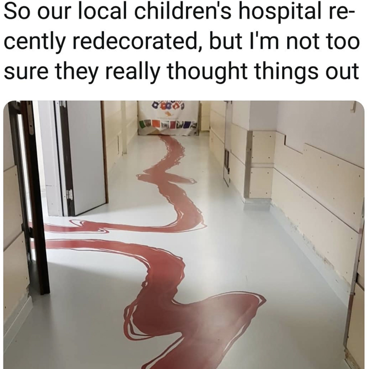 hospital design fails - So our local children's hospital re cently redecorated, but I'm not too sure they really thought things out