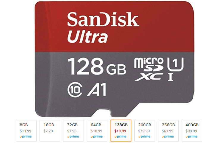 micro sd - SanDisk Ultra 128 Gb Ssd 0 A1 8GB $11.99 vprime 16GB $7.20 32GB $7.98 prime 64GB $10.99 prime 128GB $19.99 prime 200GB $39.99 vprime 256GB $61.99 vprime 400GB $99.99 vprime